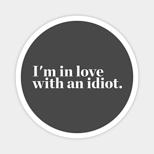 I'm in love with an idiot. quotes & vibes Magnet